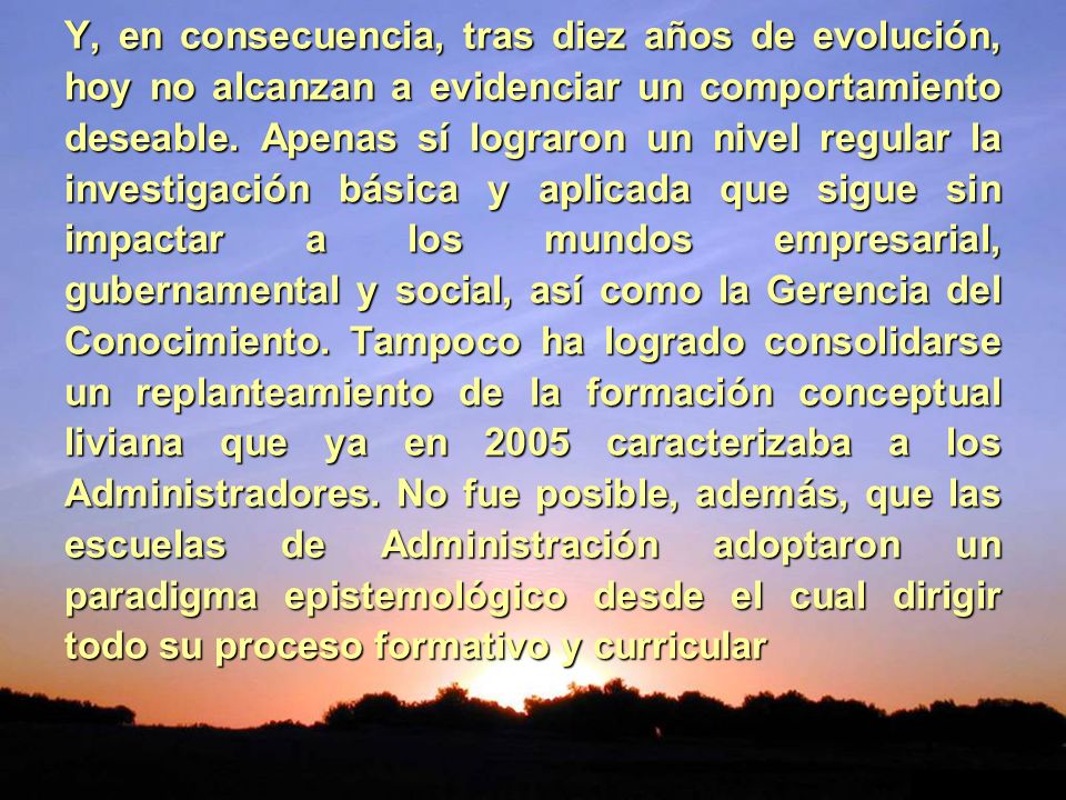 Y, en consecuencia, tras diez años de evolución, hoy no alcanzan a evidenciar un comportamiento deseable.