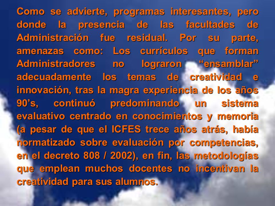 Como se advierte, programas interesantes, pero donde la presencia de las facultades de Administración fue residual.