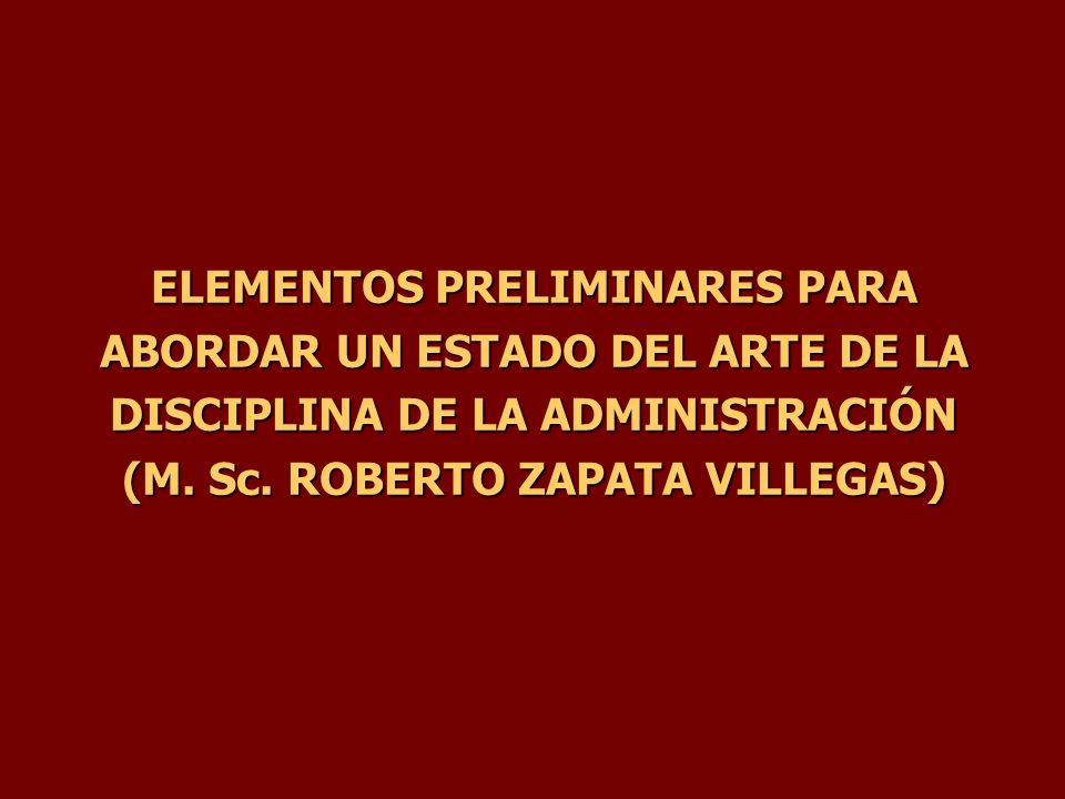 ELEMENTOS PRELIMINARES PARA ABORDAR UN ESTADO DEL ARTE DE LA DISCIPLINA DE LA ADMINISTRACIÓN (M.