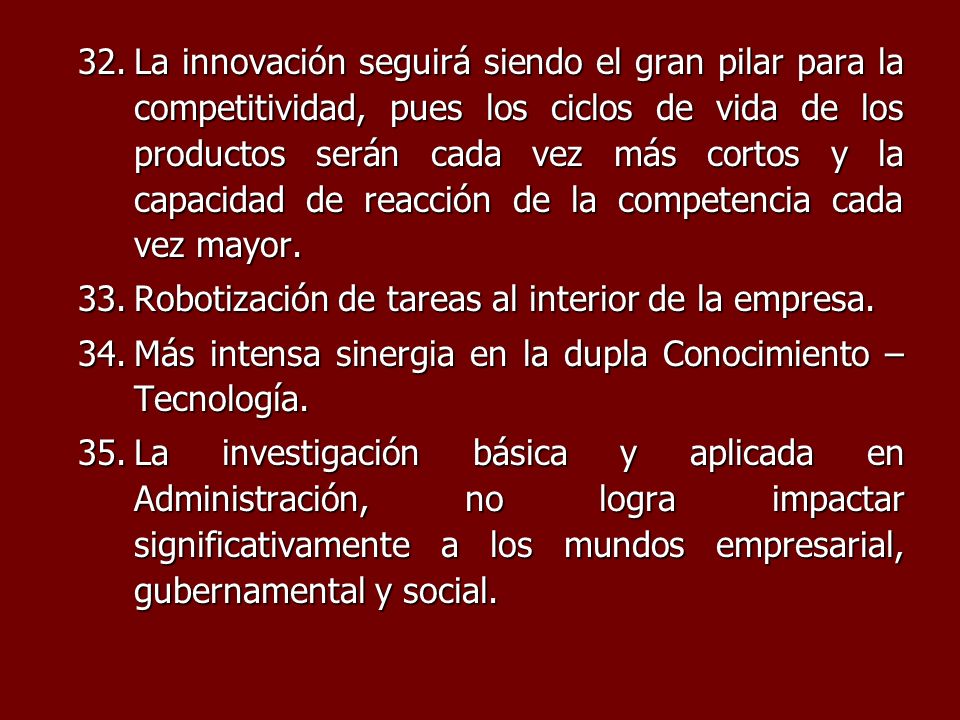 La innovación seguirá siendo el gran pilar para la competitividad, pues los ciclos de vida de los productos serán cada vez más cortos y la capacidad de reacción de la competencia cada vez mayor.
