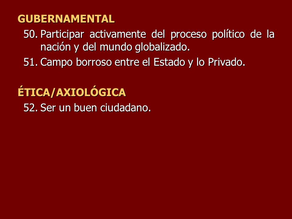 GUBERNAMENTAL Participar activamente del proceso político de la nación y del mundo globalizado. Campo borroso entre el Estado y lo Privado.