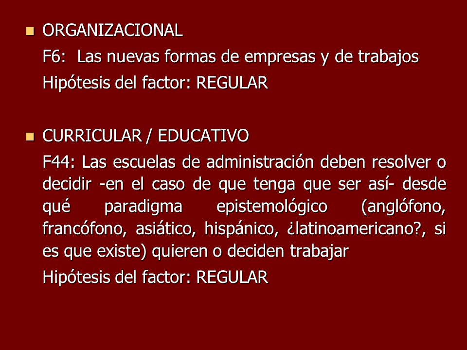 ORGANIZACIONAL F6: Las nuevas formas de empresas y de trabajos. Hipótesis del factor: REGULAR. CURRICULAR / EDUCATIVO.