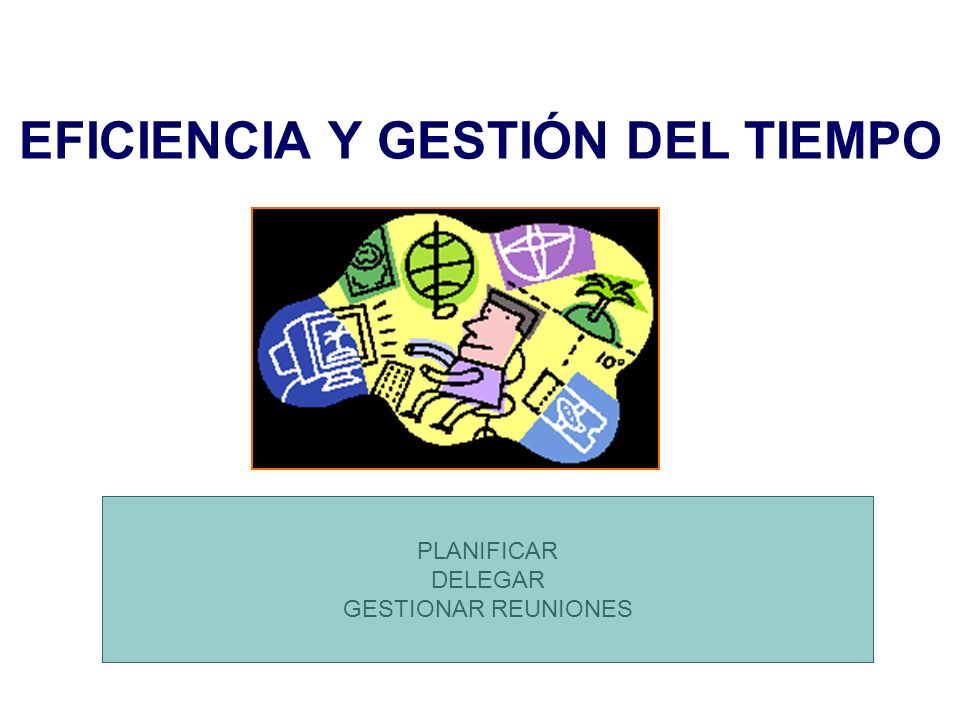 EFICIENCIA Y GESTIÓN DEL TIEMPO