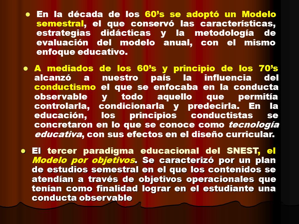 En la década de los 60’s se adoptó un Modelo semestral, el que conservó las características, estrategias didácticas y la metodología de evaluación del modelo anual, con el mismo enfoque educativo.