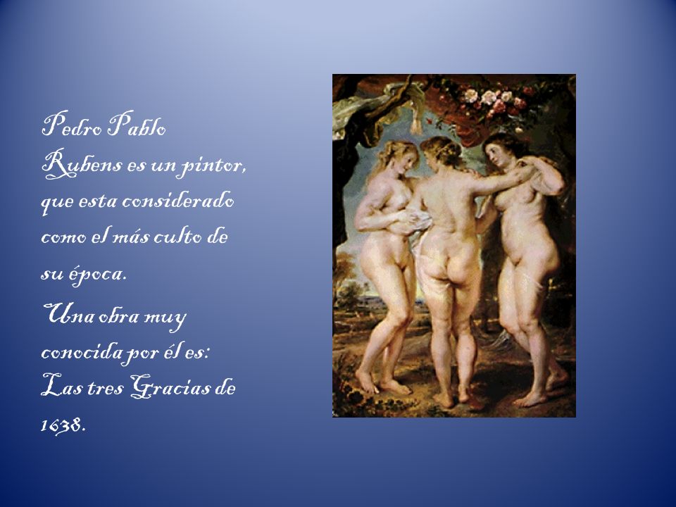 Pedro Pablo Rubens es un pintor, que esta considerado como el más culto de su época.