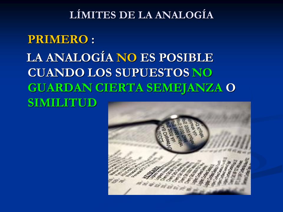 LÍMITES DE LA ANALOGÍA PRIMERO : LA ANALOGÍA NO ES POSIBLE CUANDO LOS SUPUESTOS NO GUARDAN CIERTA SEMEJANZA O SIMILITUD.