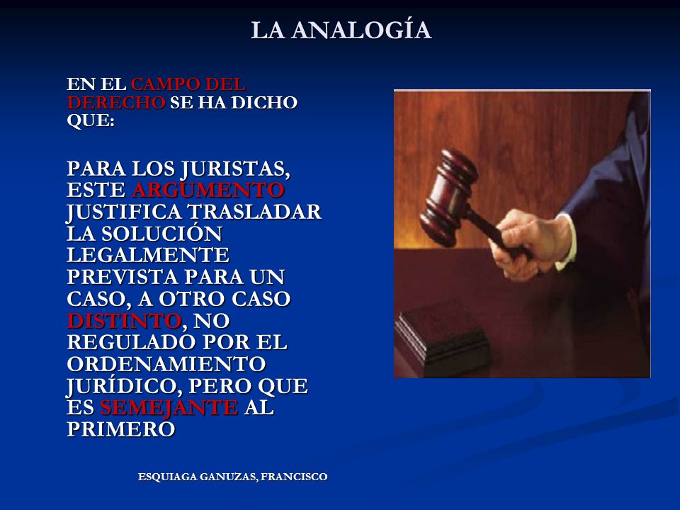LA ANALOGÍA EN EL CAMPO DEL DERECHO SE HA DICHO QUE: