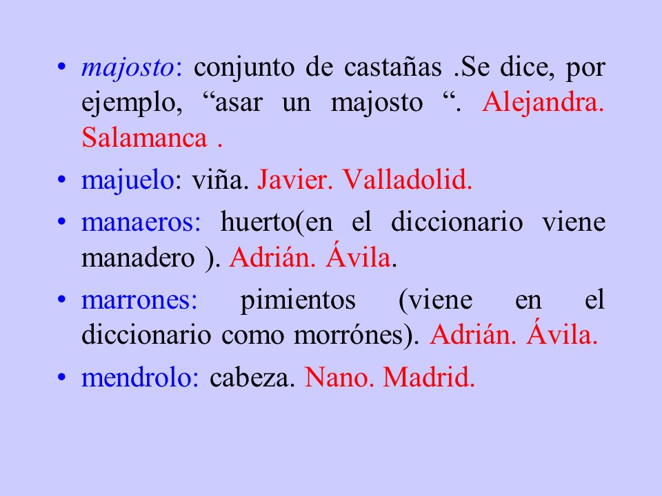majosto: conjunto de castañas .Se dice, por ejemplo, asar un majosto . Alejandra. Salamanca .