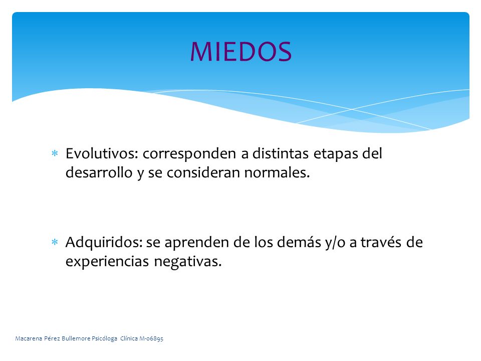 MIEDOS Evolutivos: corresponden a distintas etapas del desarrollo y se consideran normales.