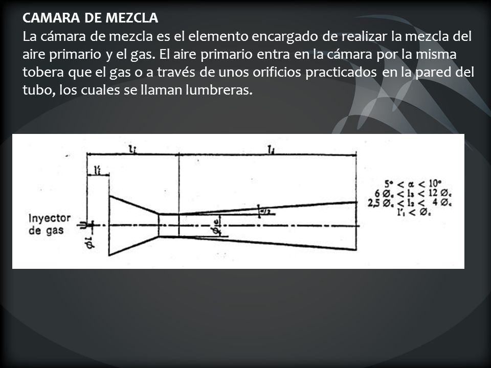 CAMARA DE MEZCLA La cámara de mezcla es el elemento encargado de realizar la mezcla del aire primario y el gas.