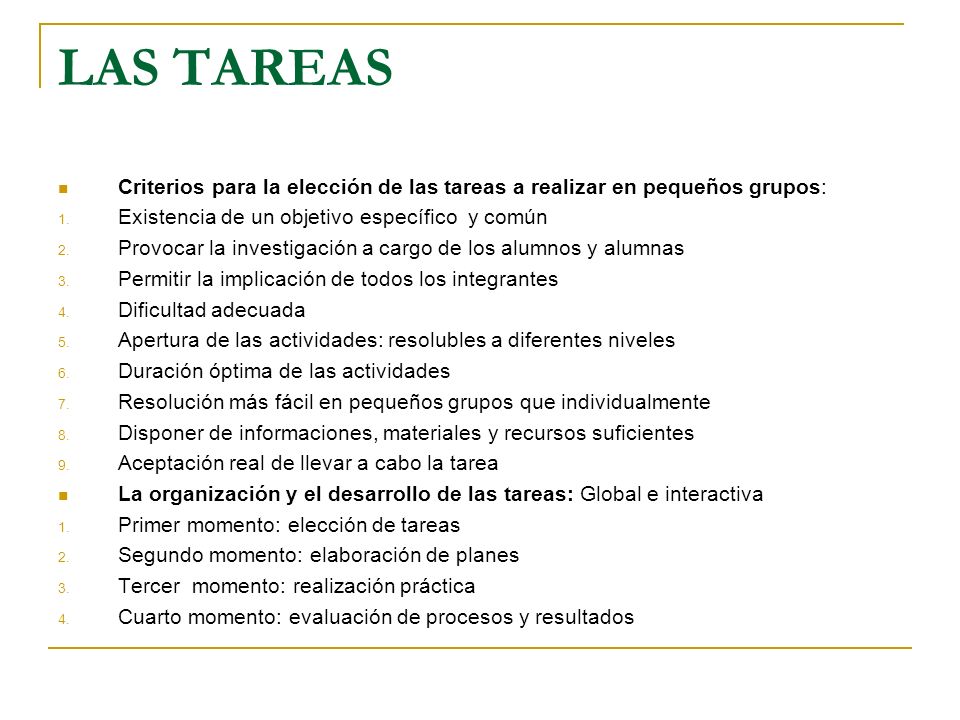 LAS TAREAS Criterios para la elección de las tareas a realizar en pequeños grupos: Existencia de un objetivo específico y común.