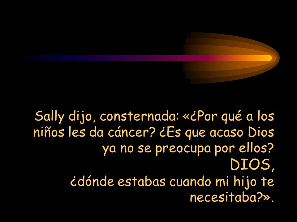 Sally dijo, consternada: «¿Por qué a los niños les da cáncer