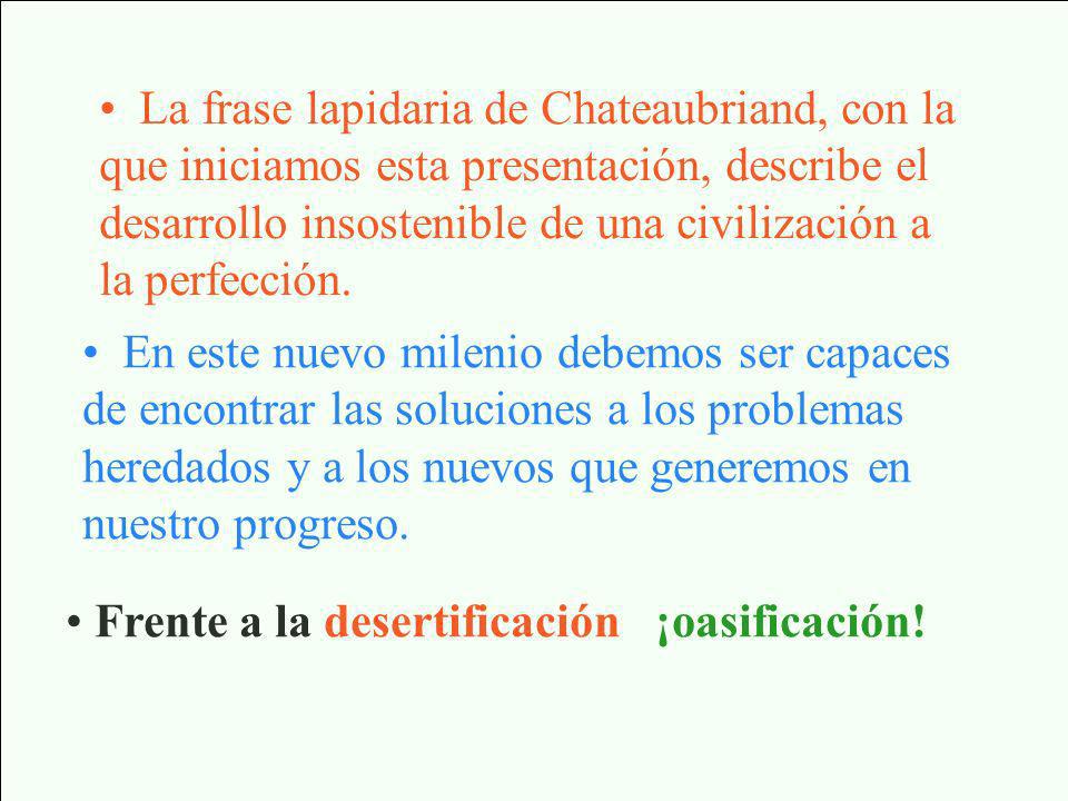 La frase lapidaria de Chateaubriand, con la que iniciamos esta presentación, describe el desarrollo insostenible de una civilización a la perfección.