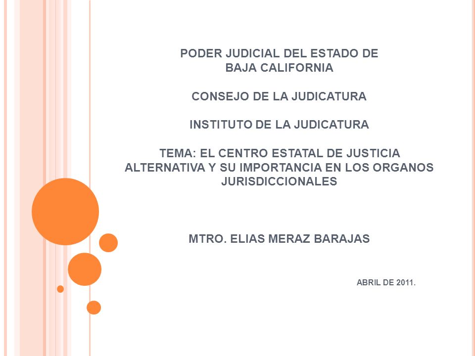 PODER JUDICIAL DEL ESTADO DE BAJA CALIFORNIA CONSEJO DE LA JUDICATURA INSTITUTO DE LA JUDICATURA TEMA: EL CENTRO ESTATAL DE JUSTICIA ALTERNATIVA Y SU IMPORTANCIA EN LOS ORGANOS JURISDICCIONALES MTRO.