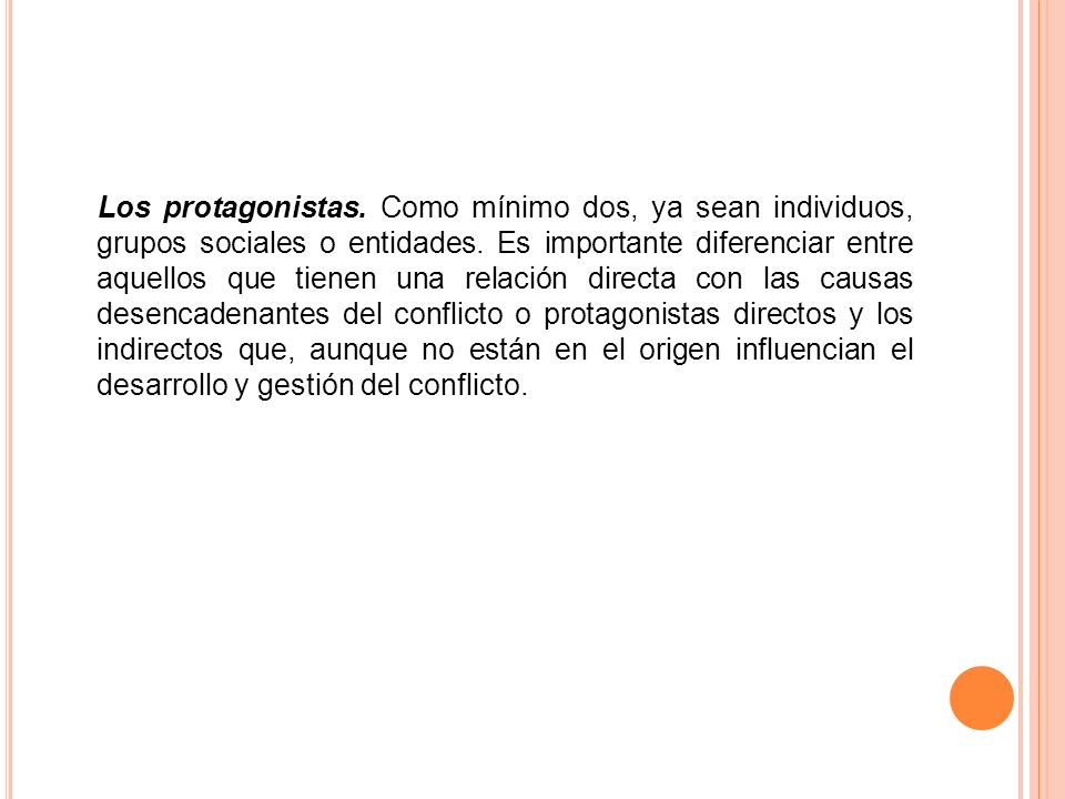 Los protagonistas. Como mínimo dos, ya sean individuos, grupos sociales o entidades.