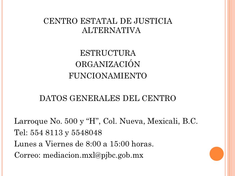CENTRO ESTATAL DE JUSTICIA ALTERNATIVA ESTRUCTURA ORGANIZACIÓN FUNCIONAMIENTO DATOS GENERALES DEL CENTRO Larroque No.