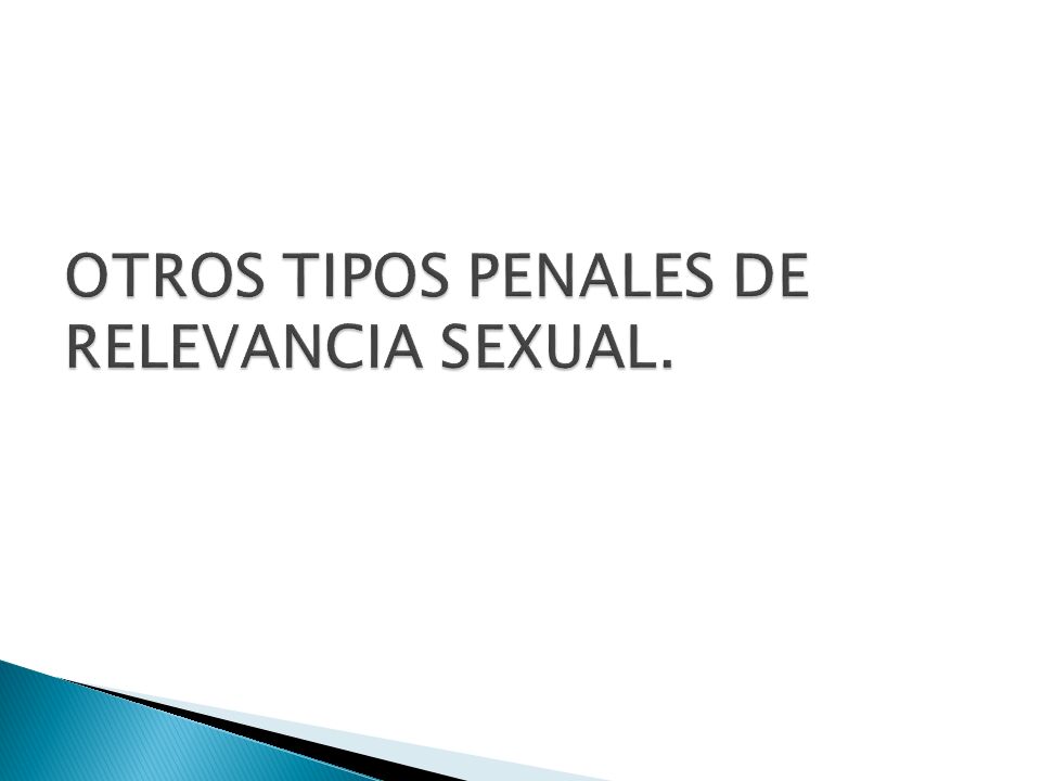 OTROS TIPOS PENALES DE RELEVANCIA SEXUAL.