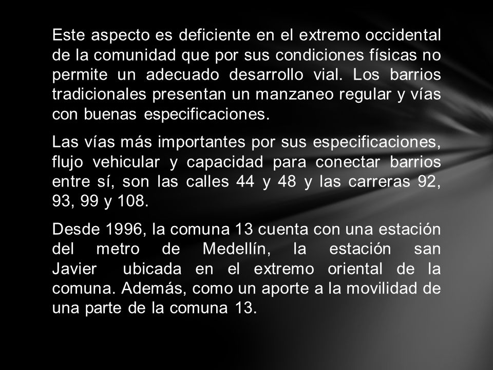 Este aspecto es deficiente en el extremo occidental de la comunidad que por sus condiciones físicas no permite un adecuado desarrollo vial.