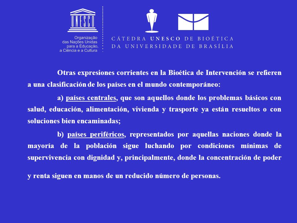 Otras expresiones corrientes en la Bioética de Intervención se refieren a una clasificación de los países en el mundo contemporáneo: