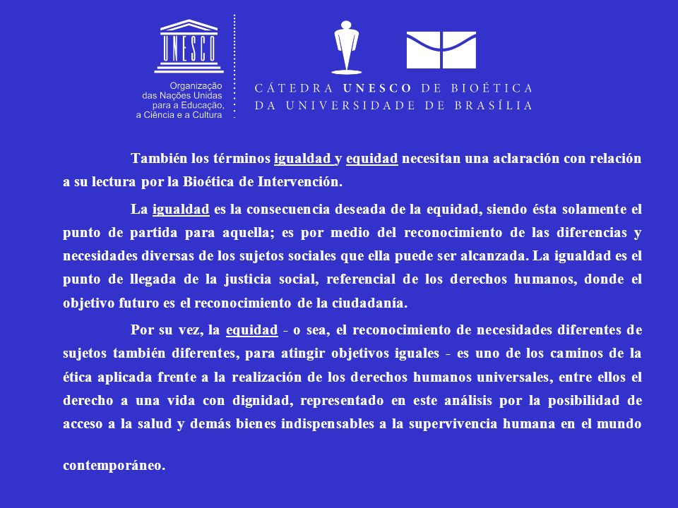 También los términos igualdad y equidad necesitan una aclaración con relación a su lectura por la Bioética de Intervención.