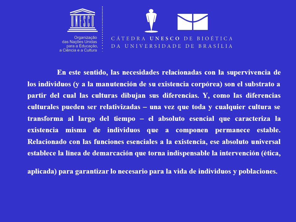 En este sentido, las necesidades relacionadas con la supervivencia de los individuos (y a la manutención de su existencia corpórea) son el substrato a partir del cual las culturas dibujan sus diferencias.
