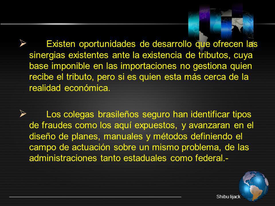 Existen oportunidades de desarrollo que ofrecen las sinergias existentes ante la existencia de tributos, cuya base imponible en las importaciones no gestiona quien recibe el tributo, pero si es quien esta más cerca de la realidad económica.