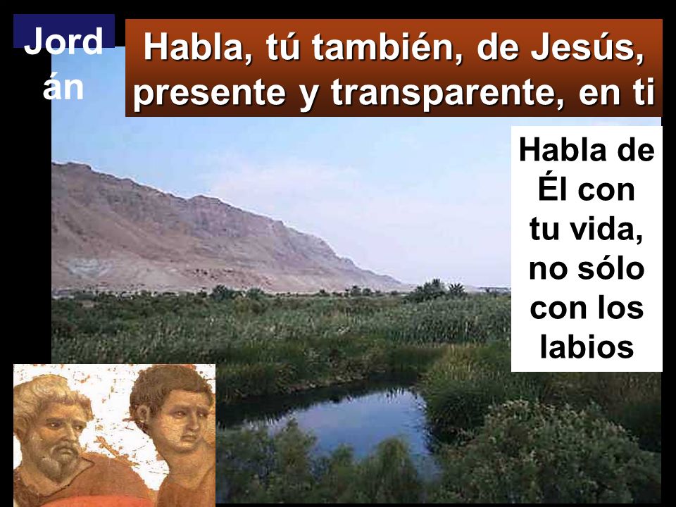 Jordán Habla, tú también, de Jesús, presente y transparente, en ti
