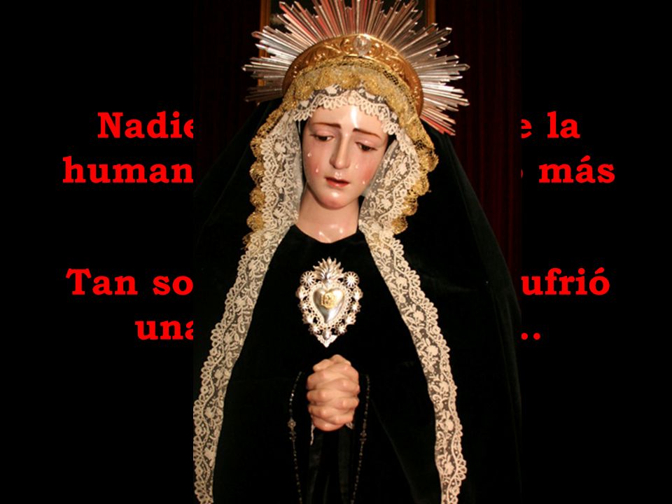 Nadie en la historia de la humanidad ha padecido más por amor…