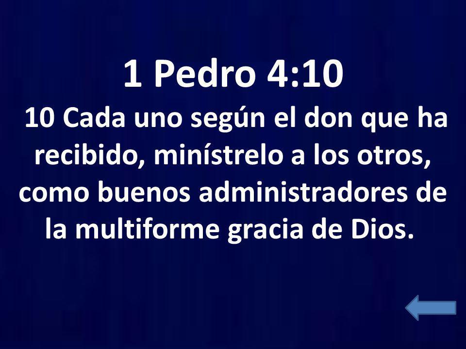 1 Pedro 4:10 10 Cada uno según el don que ha recibido, minístrelo a los otros, como buenos administradores de la multiforme gracia de Dios.