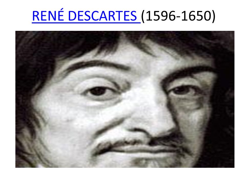 RENÉ DESCARTES ( )