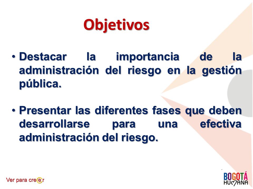 Objetivos Destacar la importancia de la administración del riesgo en la gestión pública.