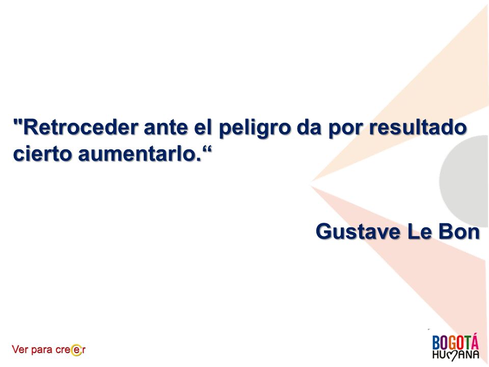 Retroceder ante el peligro da por resultado cierto aumentarlo.