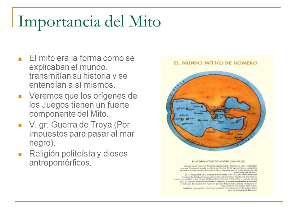 Importancia del Mito El mito era la forma como se explicaban el mundo, transmitían su historia y se entendían a sí mismos.