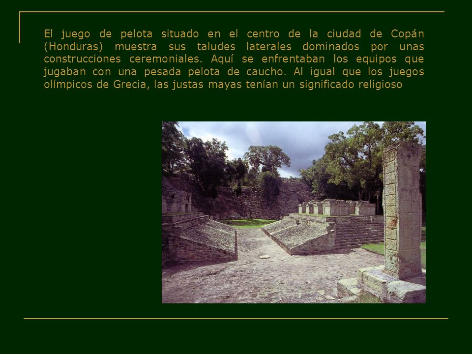 El juego de pelota situado en el centro de la ciudad de Copán (Honduras) muestra sus taludes laterales dominados por unas construcciones ceremoniales.