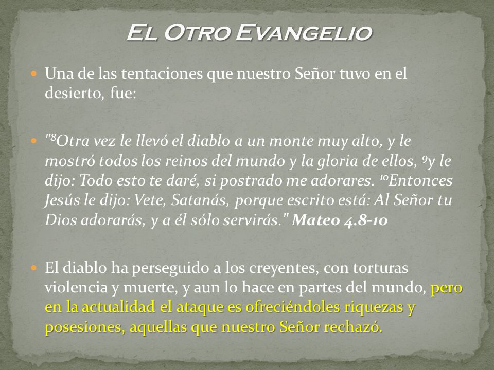 El Otro Evangelio Una de las tentaciones que nuestro Señor tuvo en el desierto, fue: