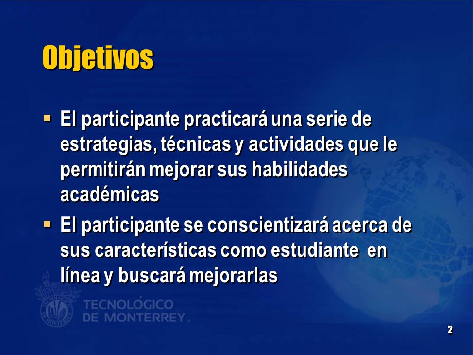 Objetivos El participante practicará una serie de estrategias, técnicas y actividades que le permitirán mejorar sus habilidades académicas.