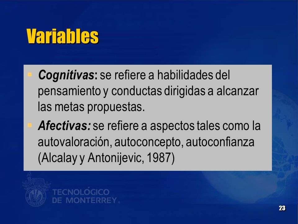 Variables Cognitivas: se refiere a habilidades del pensamiento y conductas dirigidas a alcanzar las metas propuestas.
