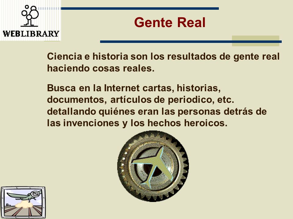 Gente Real Ciencia e historia son los resultados de gente real haciendo cosas reales.