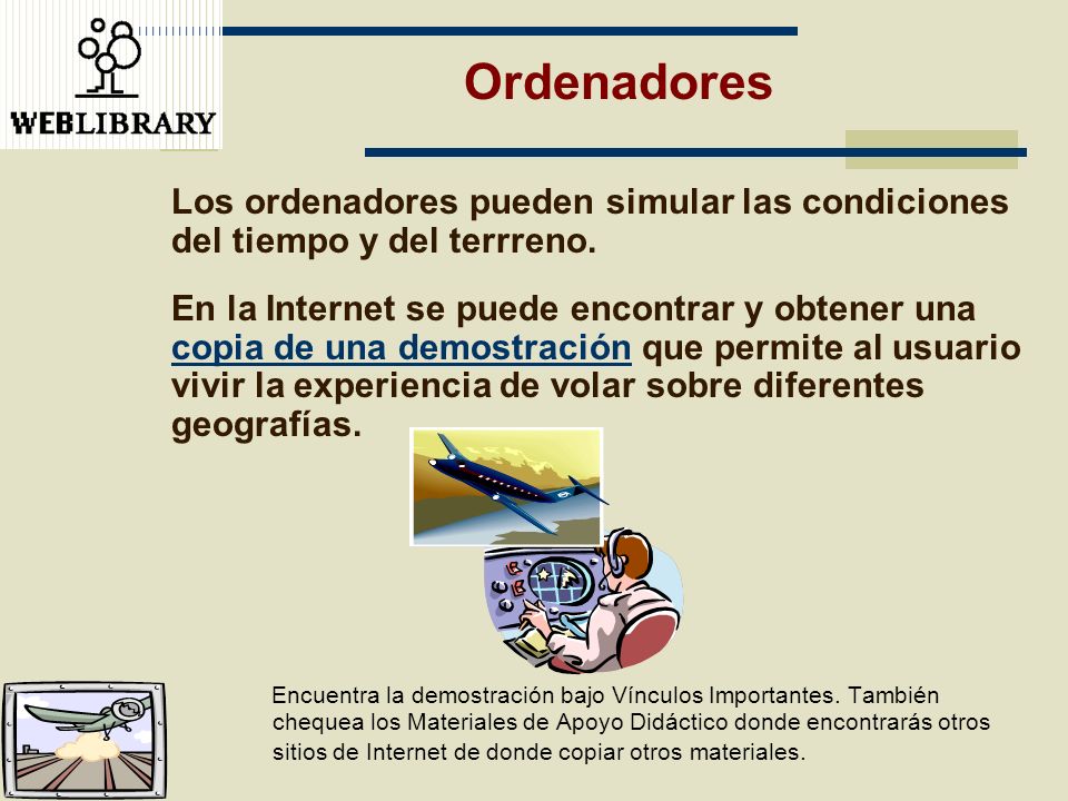 Ordenadores Los ordenadores pueden simular las condiciones del tiempo y del terrreno.