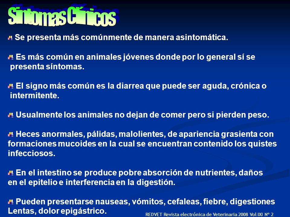 Sintomas Clínicos Se presenta más comúnmente de manera asintomática. Es más común en animales jóvenes donde por lo general sí se.