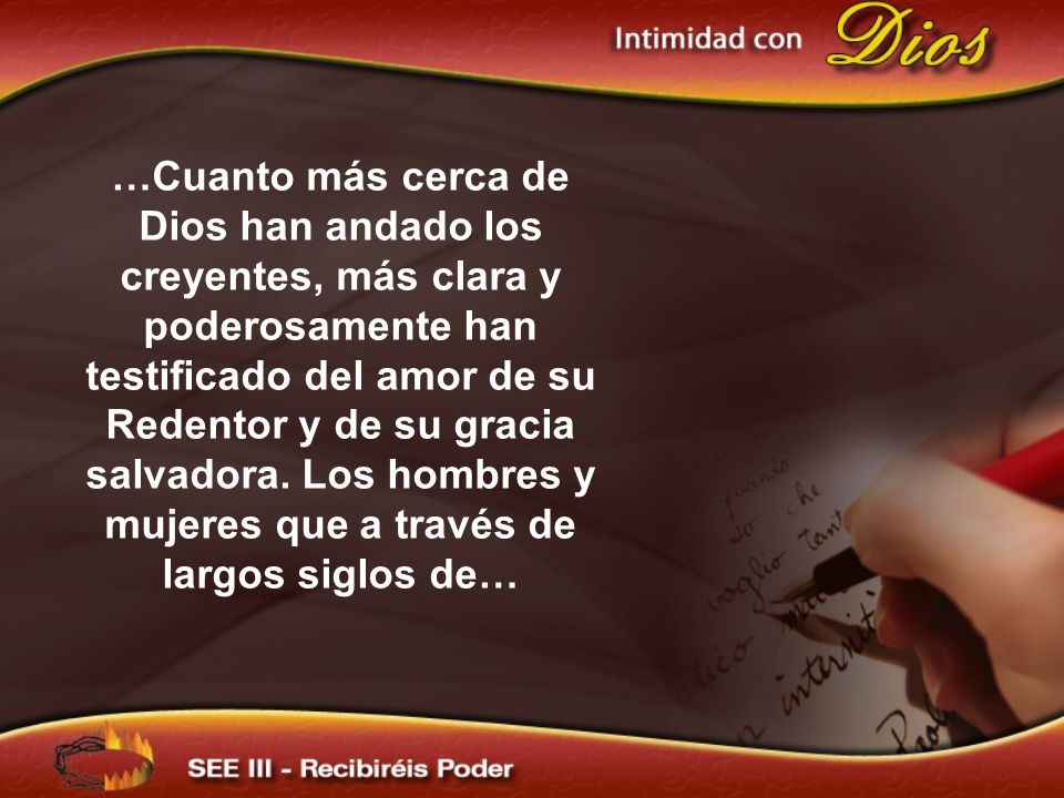 …Cuanto más cerca de Dios han andado los creyentes, más clara y poderosamente han testificado del amor de su Redentor y de su gracia salvadora. Los hombres y mujeres que a través de largos siglos de…