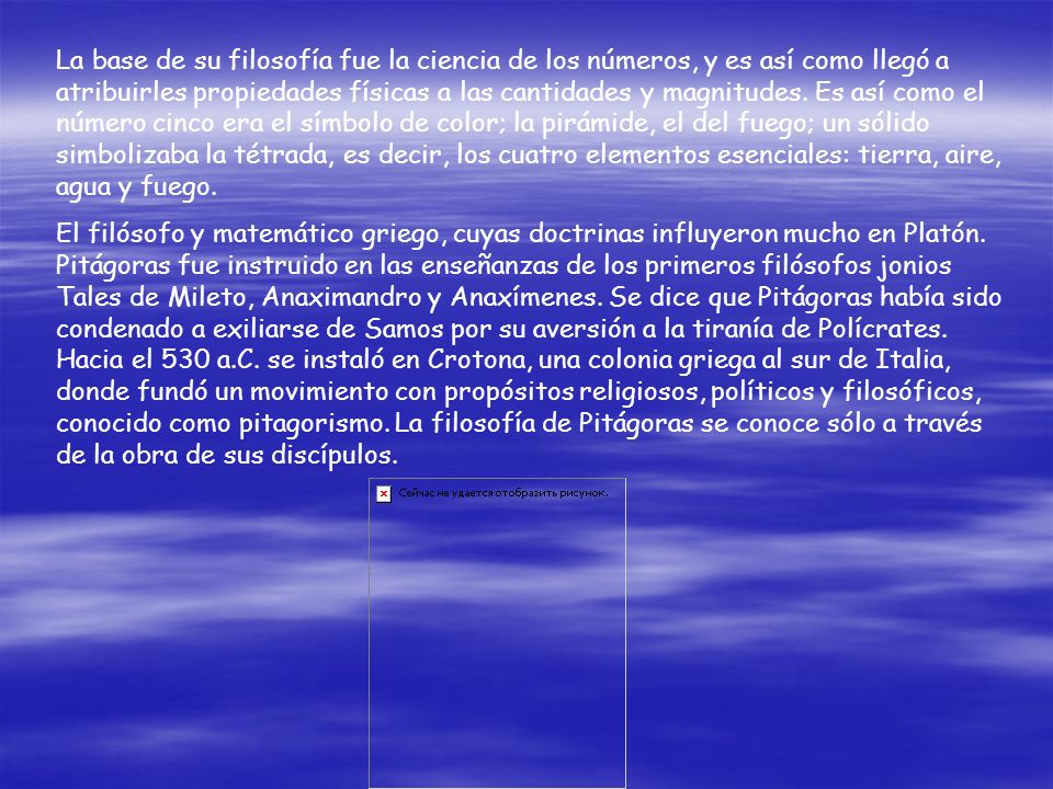 La base de su filosofía fue la ciencia de los números, y es así como llegó a atribuirles propiedades físicas a las cantidades y magnitudes. Es así como el número cinco era el símbolo de color; la pirámide, el del fuego; un sólido simbolizaba la tétrada, es decir, los cuatro elementos esenciales: tierra, aire, agua y fuego.