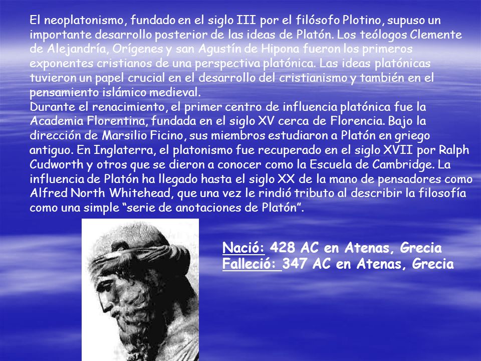 Nació: 428 AC en Atenas, Grecia Falleció: 347 AC en Atenas, Grecia