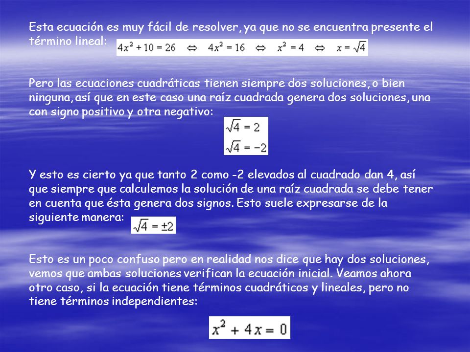 Esta ecuación es muy fácil de resolver, ya que no se encuentra presente el término lineal: