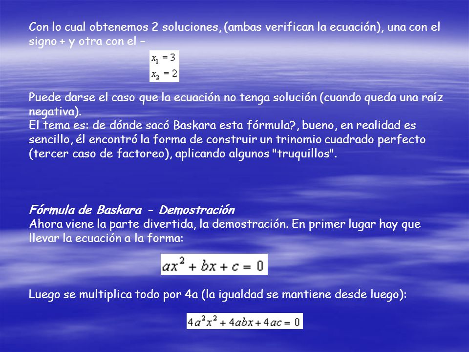 Con lo cual obtenemos 2 soluciones, (ambas verifican la ecuación), una con el signo + y otra con el –