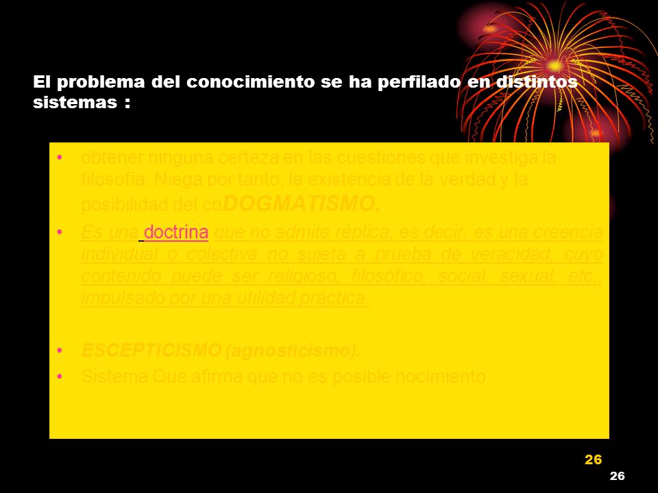 El problema del conocimiento se ha perfilado en distintos sistemas :