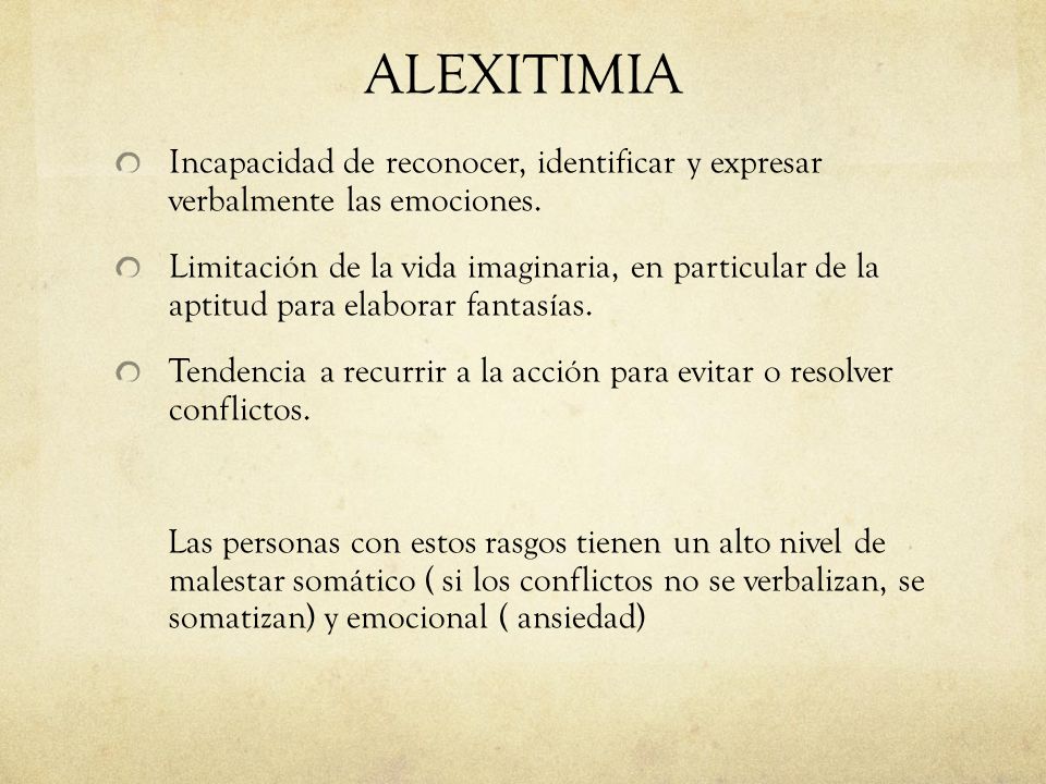 ALEXITIMIA Incapacidad de reconocer, identificar y expresar verbalmente las emociones.