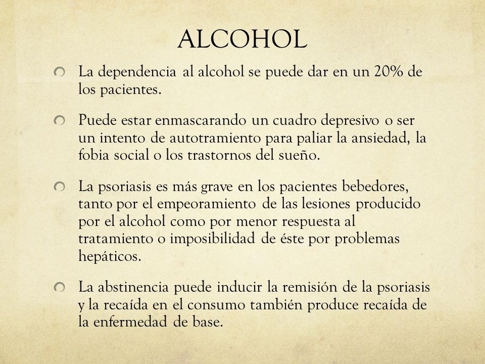 ALCOHOL La dependencia al alcohol se puede dar en un 20% de los pacientes.