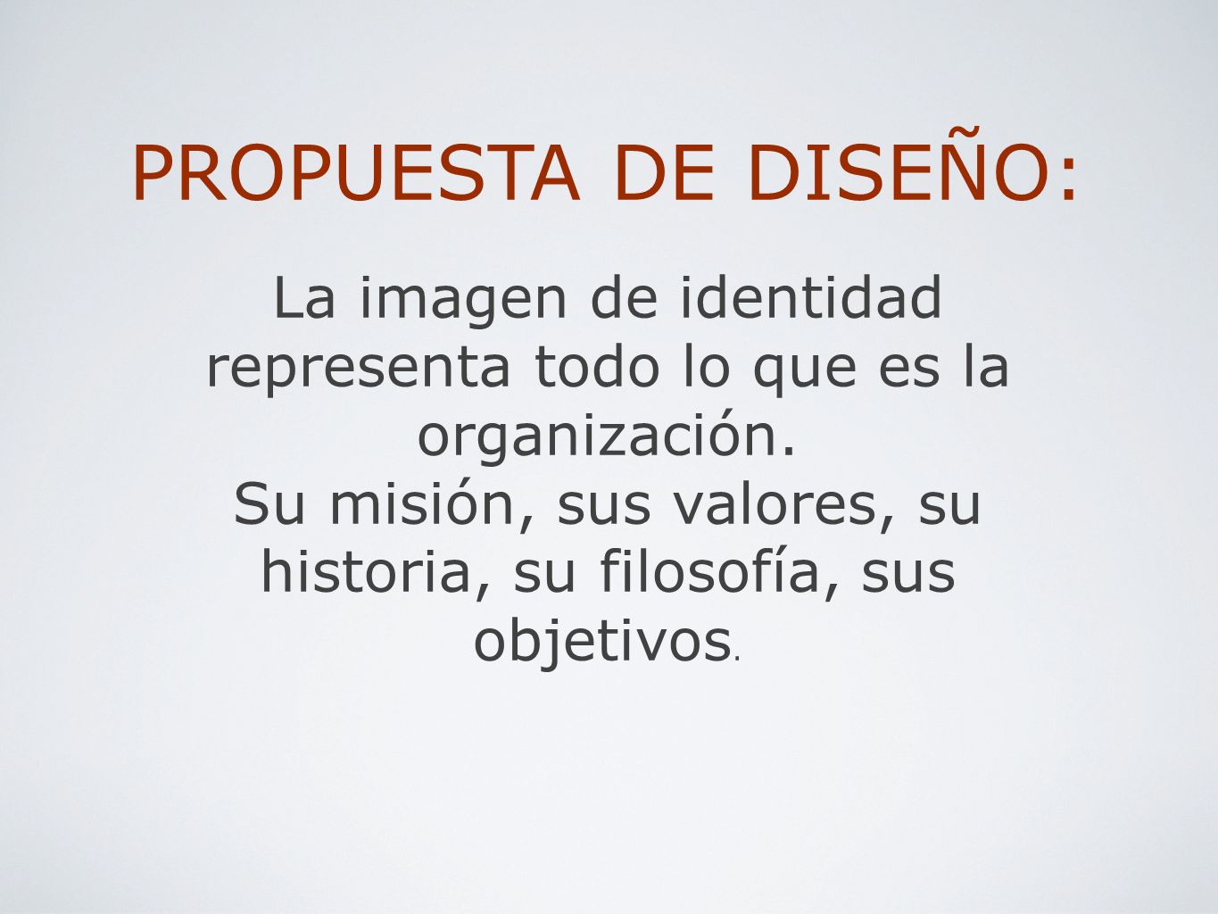 PROPUESTA DE DISEÑO: La imagen de identidad representa todo lo que es la organización.
