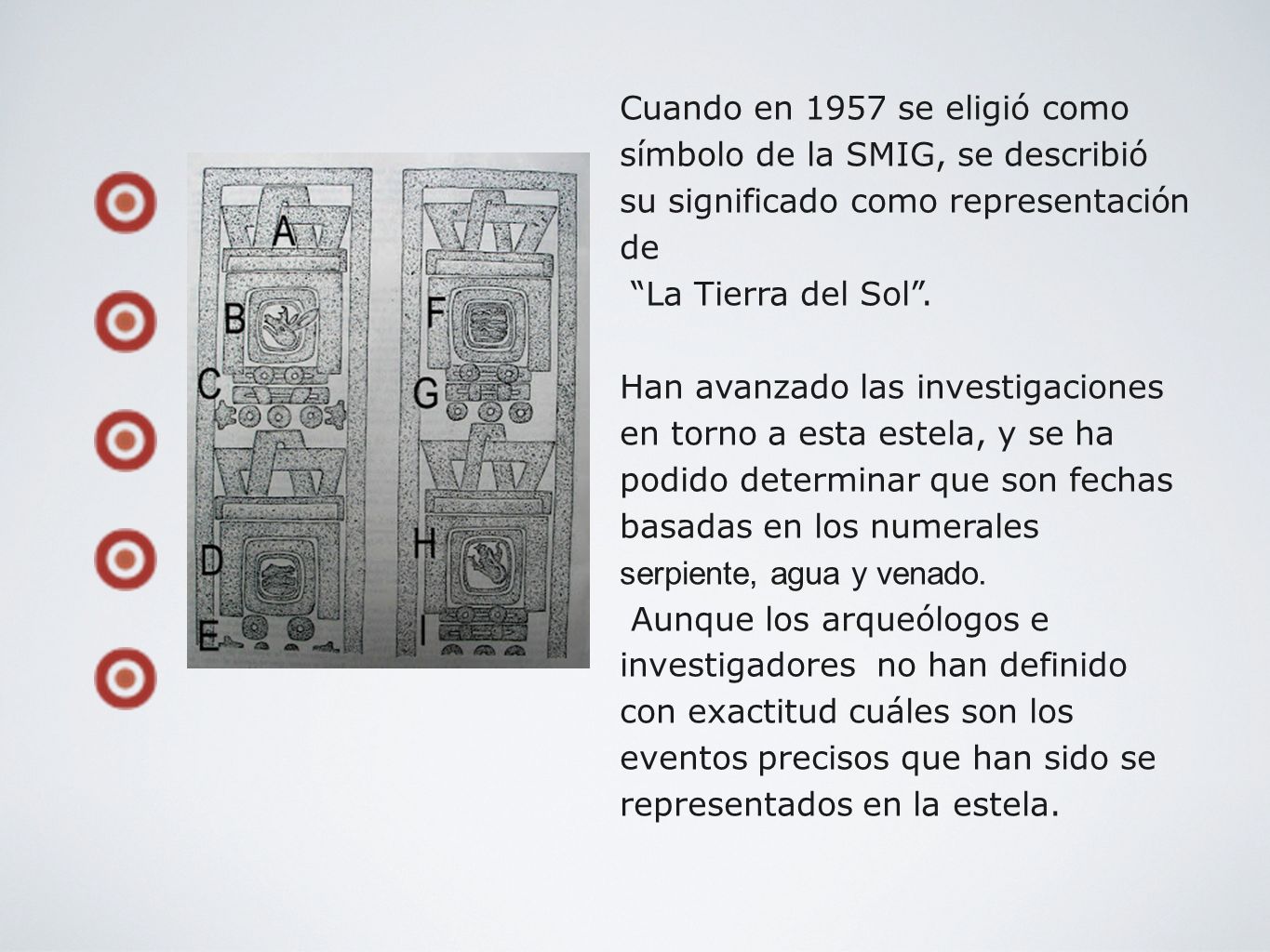 Cuando en 1957 se eligió como símbolo de la SMIG, se describió su significado como representación de
